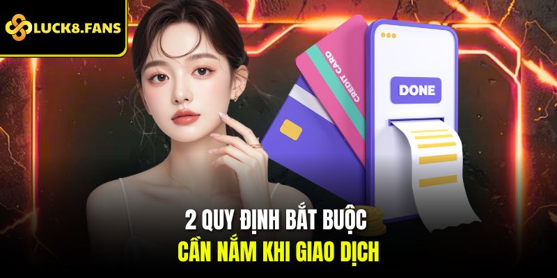 2 quy định bắt buộc cần nắm khi giao dịch